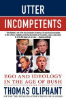 Alternative view 1 of Utter Incompetents: Ego and Ideology in the Age of Bush