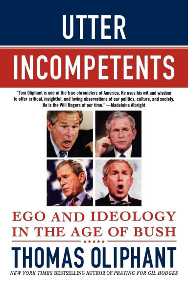 Utter Incompetents: Ego and Ideology the Age of Bush