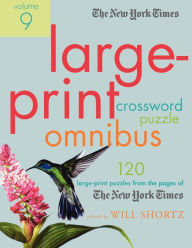 Title: The New York Times Large-Print Crossword Puzzle Omnibus Volume 9: 120 Large-Print Puzzles from the Pages of The New York Times, Author: The New York Times