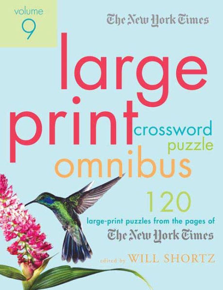 The New York Times Large-Print Crossword Puzzle Omnibus Volume 9: 120 Large-Print Puzzles from the Pages of The New York Times