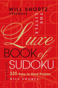 Title: Will Shortz Presents The Little Luxe Book of Sudoku: 335 Easy to Hard Puzzles, Author: Will Shortz