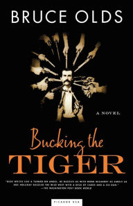 Title: Bucking the Tiger: A Novel, Author: Bruce Olds