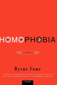 Title: Homophobia: A History, Author: Byrne Fone