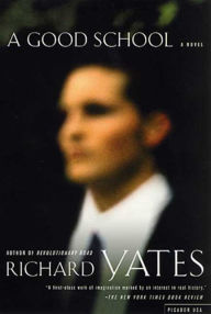 Title: A Good School: A Novel, Author: Richard Yates