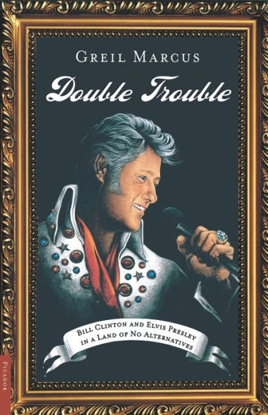 Double Trouble: Bill Clinton and Elvis Presley a Land of No Alternatives