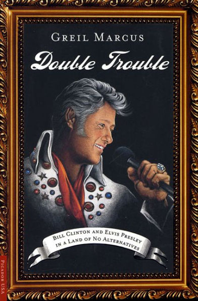 Double Trouble: Bill Clinton and Elvis Presley a Land of No Alternatives