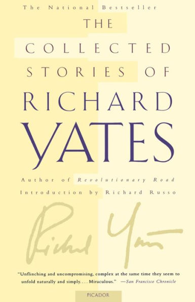 The Collected Stories of Richard Yates: Short Fiction from the author of Revolutionary Road