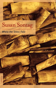 Title: Where the Stress Falls: Essays, Author: Susan Sontag
