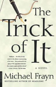 Title: The Trick of It: A Novel, Author: Michael Frayn