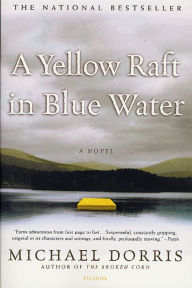 Title: A Yellow Raft in Blue Water: A Novel, Author: Michael Dorris