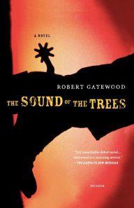 Title: The Sound of the Trees: A Novel, Author: Robert Gatewood