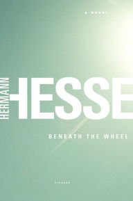 Beneath the Wheel: A Novel