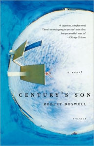 Title: Century's Son: A Novel, Author: Robert Boswell