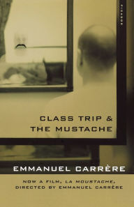 Title: Class Trip & The Mustache, Author: Emmanuel Carrère