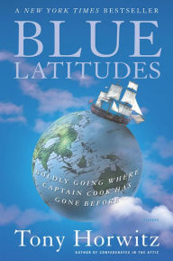 Title: Blue Latitudes: Boldly Going Where Captain Cook Has Gone Before, Author: Tony Horwitz