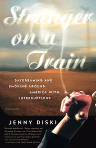 Title: Stranger on a Train: Daydreaming and Smoking around America with Interruptions, Author: Jenny Diski