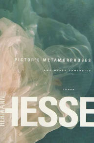 Title: Pictor's Metamorphoses and Other Fantasies, Author: Hermann Hesse