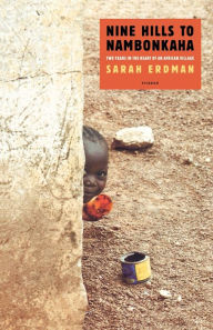 Title: Nine Hills to Nambonkaha: Two Years in the Heart of an African Village, Author: Sarah Erdman