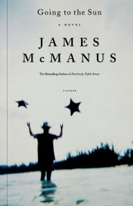 Title: Going to the Sun: A Novel, Author: James McManus