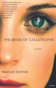 Title: The Bride of Catastrophe: A Novel, Author: Heidi Jon Schmidt