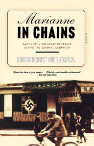 Title: Marianne in Chains: Daily Life in the Heart of France During the German Occupation, Author: Robert Gildea