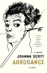 Title: Arrogance: A Novel, Author: Joanna Scott