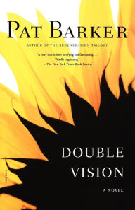 Title: Double Vision: A Novel, Author: Pat Barker