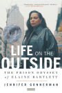Life on the Outside: The Prison Odyssey of Elaine Bartlett