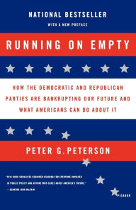 Title: Running on Empty: How the Democratic and Republican Parties Are Bankrupting Our Future and What Americans Can Do about It, Author: Peter G. Peterson