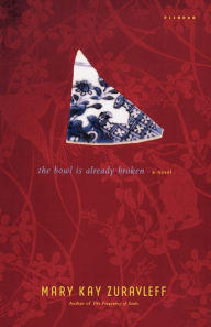 Title: The Bowl Is Already Broken: A Novel, Author: Mary Kay Zuravleff