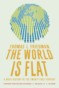 Title: The World Is Flat: A Brief History of the Twenty-First Century (Further Updated and Expanded), Author: Thomas L. Friedman