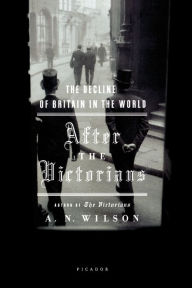 Title: After the Victorians: The Decline of Britain in the World, Author: A. N. Wilson