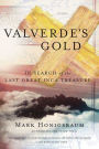 Valverde's Gold: In Search of the Last Great Inca Treasure