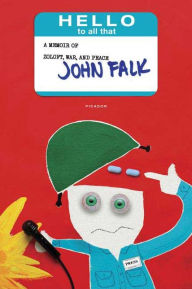 Title: Hello to All That: A Memoir of Zoloft, War, and Peace, Author: John Falk