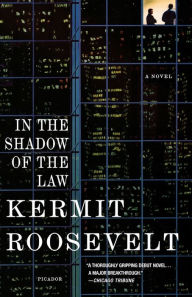 Title: In the Shadow of the Law: A Novel, Author: Kermit Roosevelt