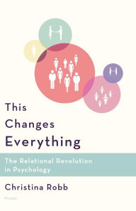 Title: This Changes Everything: The Relational Revolution in Psychology, Author: Christina Robb