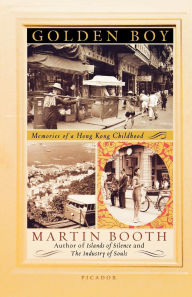 Title: Golden Boy: Memories of a Hong Kong Childhood, Author: Martin Booth