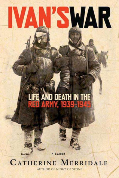 Ivan's War: Life and Death in the Red Army, 1939-1945