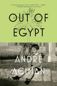 Title: Out of Egypt: A Memoir, Author: Andre Aciman