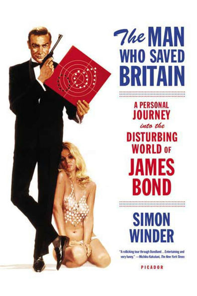 the Man Who Saved Britain: A Personal Journey into Disturbing World of James Bond