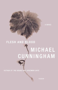 Title: Flesh and Blood: A Novel, Author: Michael Cunningham
