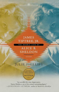 Title: James Tiptree, Jr.: The Double Life of Alice B. Sheldon, Author: Julie Phillips