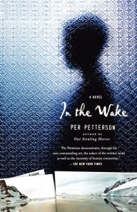 Title: In the Wake: A Novel, Author: Per Petterson