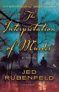 Title: The Interpretation of Murder: A Novel, Author: Jed Rubenfeld