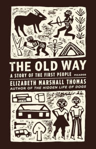 Title: The Old Way: A Story of the First People, Author: Elizabeth Marshall Thomas