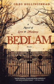 Title: Bedlam: A Novel of Love and Madness, Author: Greg Hollingshead