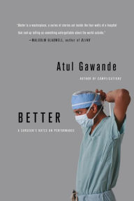 Title: Better: A Surgeon's Notes on Performance, Author: Atul Gawande