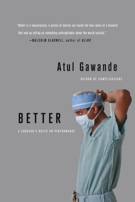 Title: Better: A Surgeon's Notes on Performance, Author: Atul Gawande