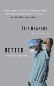 Title: Better: A Surgeon's Notes on Performance, Author: Atul Gawande