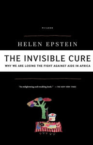 Title: The Invisible Cure: Why We Are Losing the Fight Against AIDS in Africa, Author: Helen Epstein